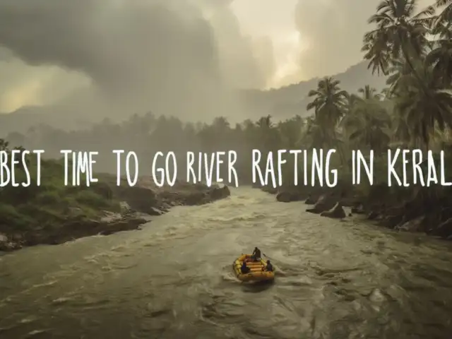Best Time to Go River Rafting in Kerala – Season, Weather & What to Expect!