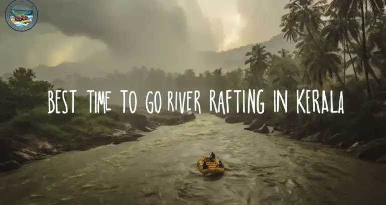 Best Time to Go River Rafting in Kerala