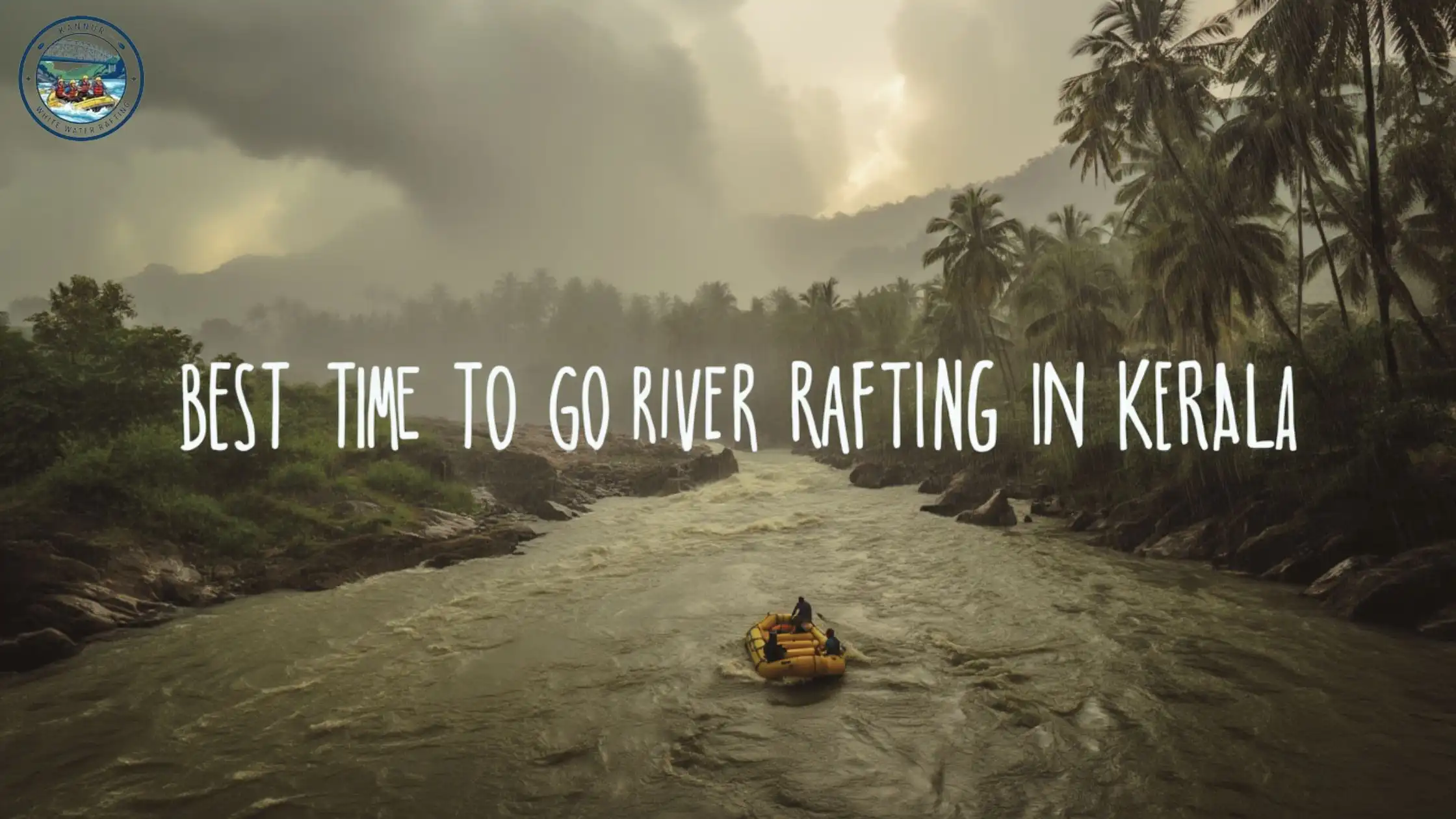 Best Time to Go River Rafting in Kerala